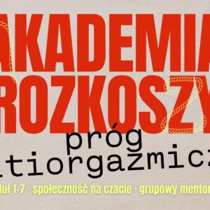 AKADEMIA ROZKOSZY dostęp na 6 miesięcy