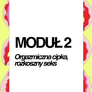 Akademia Rozkoszy 13 MODUŁ 2 "Orgazmiczna cipka, rozkoszny seks"